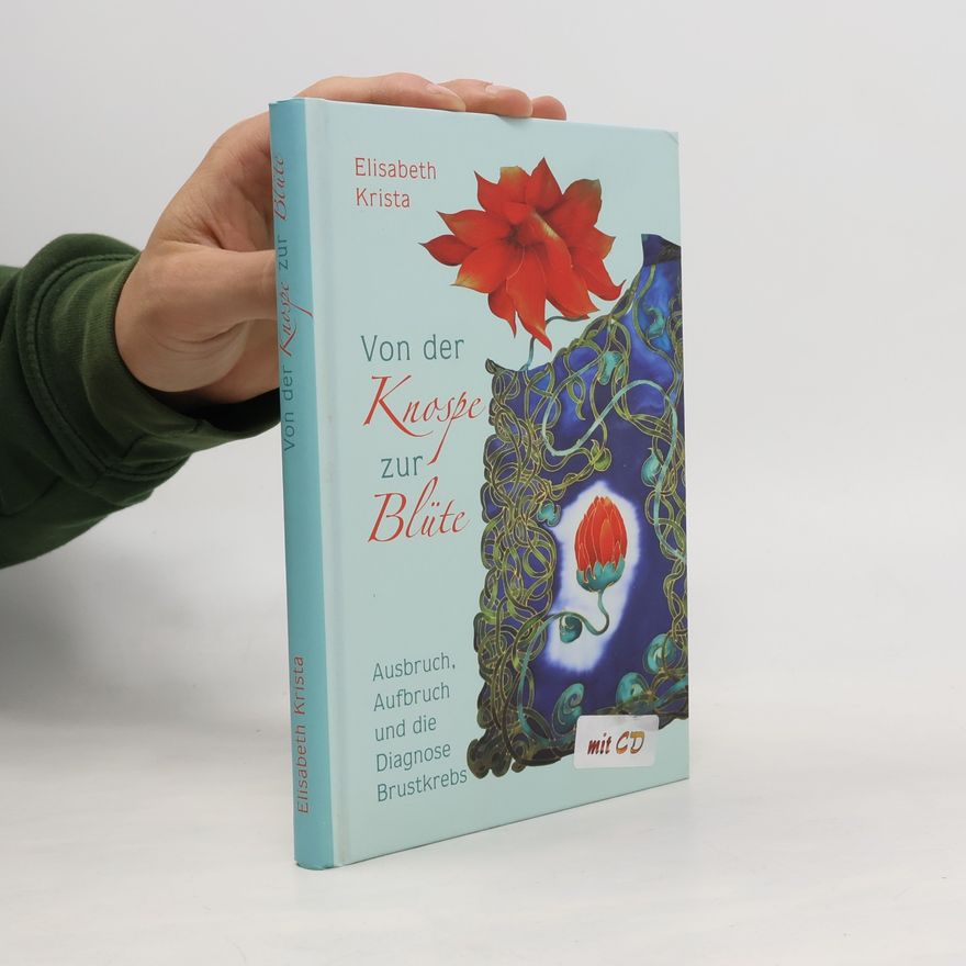 Various authors Von der Knospe zur Blüte - Ausbruch, Aufbruch und die Diagnose Brustkrebs