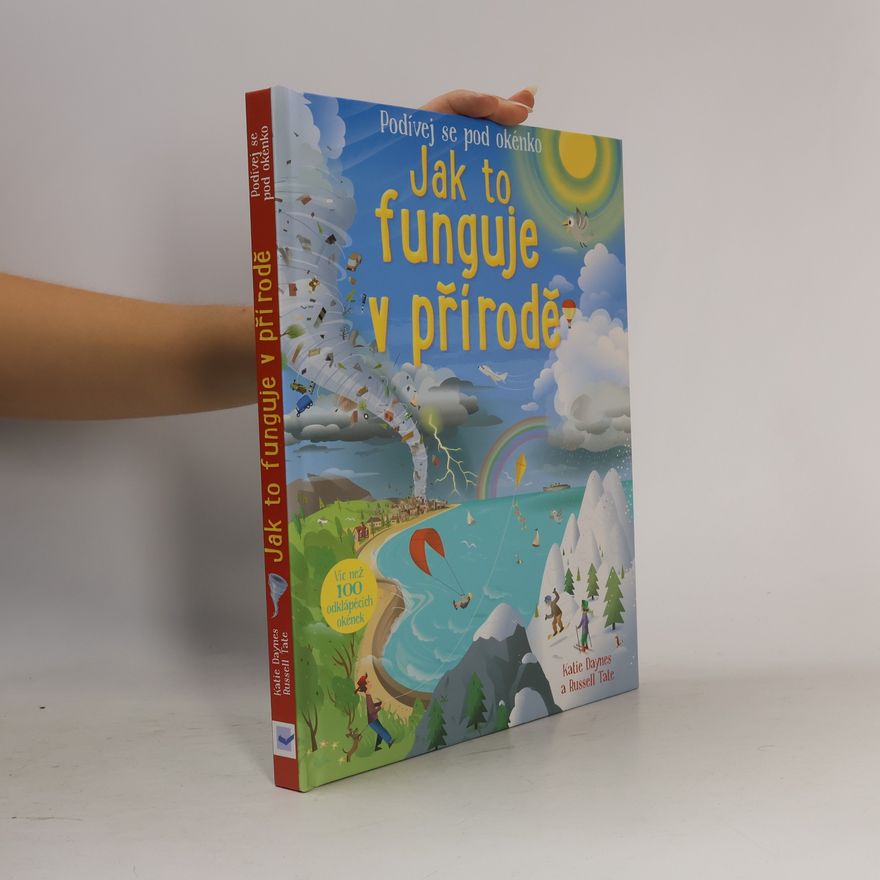 Katie Daynes Jak to funguje v přírodě: víc než 100 odklápěcích okének.