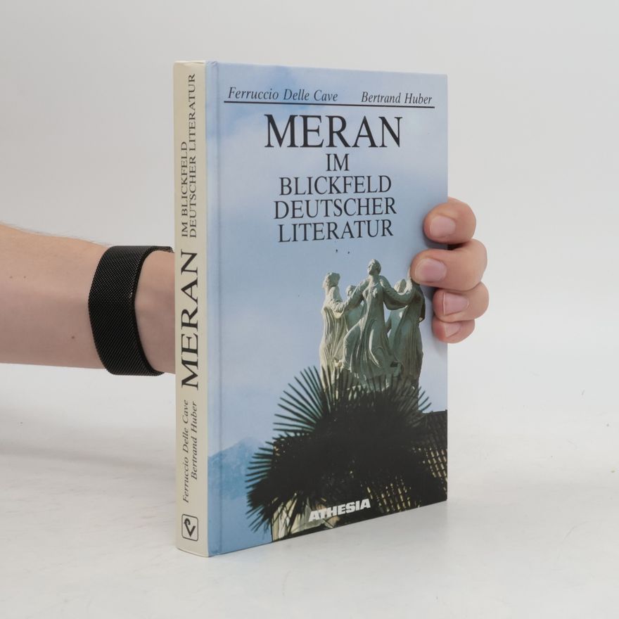 Ferruccio Delle Cave Meran im Blickfeld deutscher Literatur