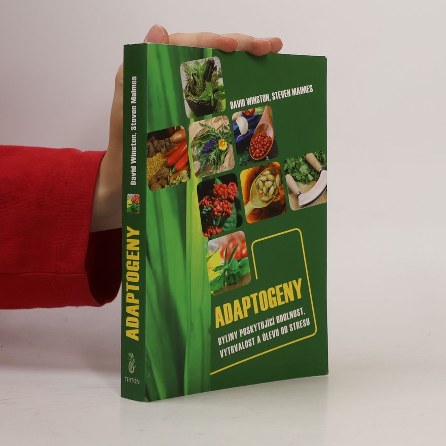 Steven Maimes Adaptogeny. Byliny poskytující odolnost, vytrvalost a úlevu od stresu
