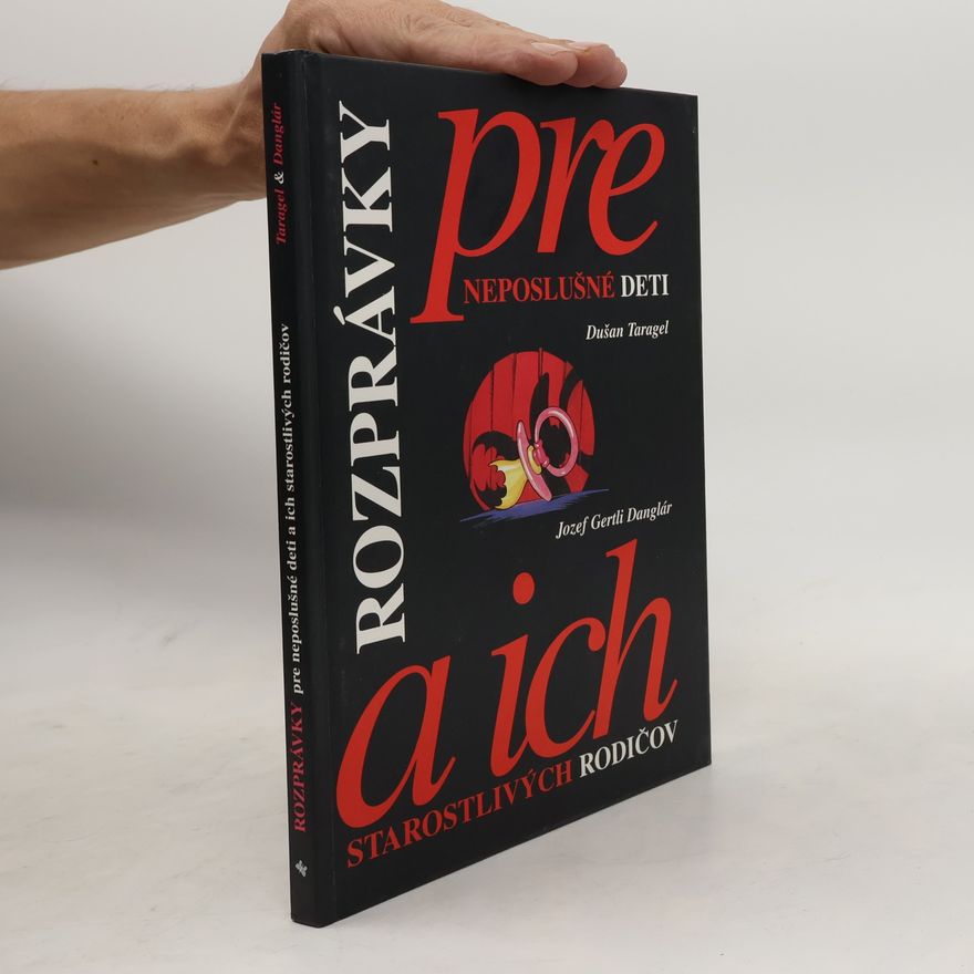 Dušan Taragel Rozprávky pre neposlušné deti a ich starostlivých rodičov
