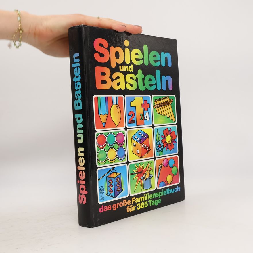 Autorenkollektiv Spielen und Basteln. Das große Familienspielbuch für 365 Tage