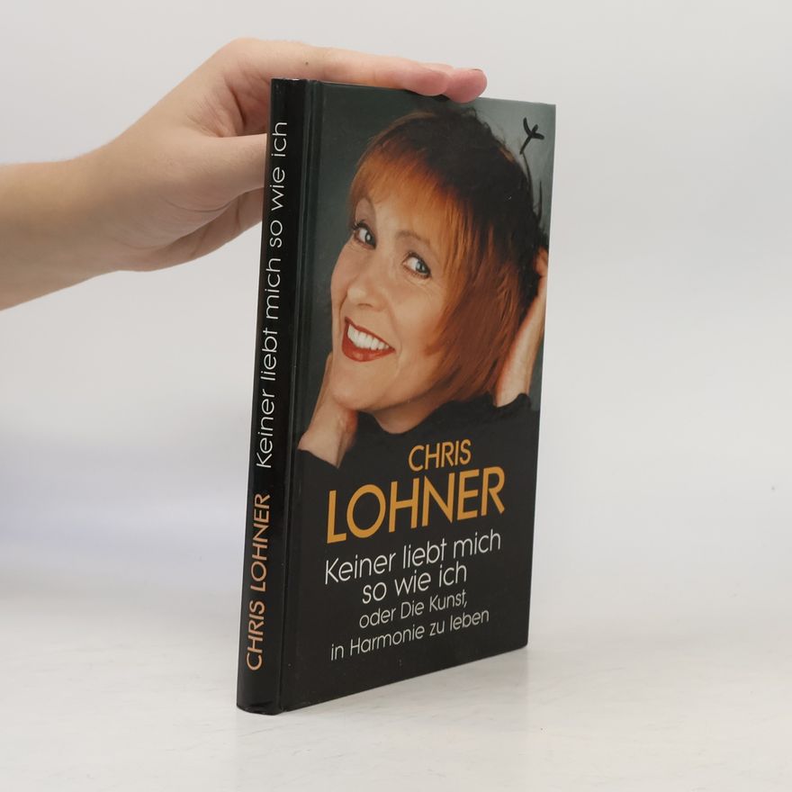 Chris Lohner Keiner liebt mich so wie ich oder die Kunst, in Harmonie zu leben