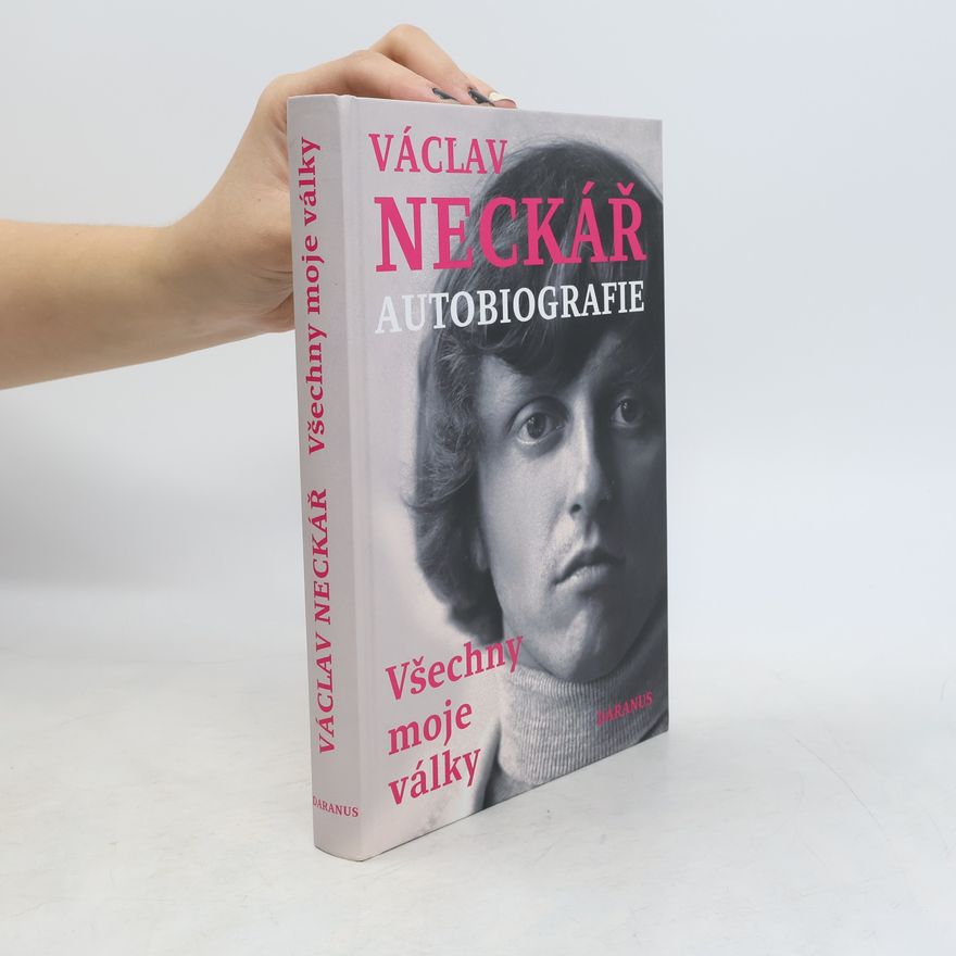 Václav Neckář Václav Neckář. Autobiografie. Všechny moje války