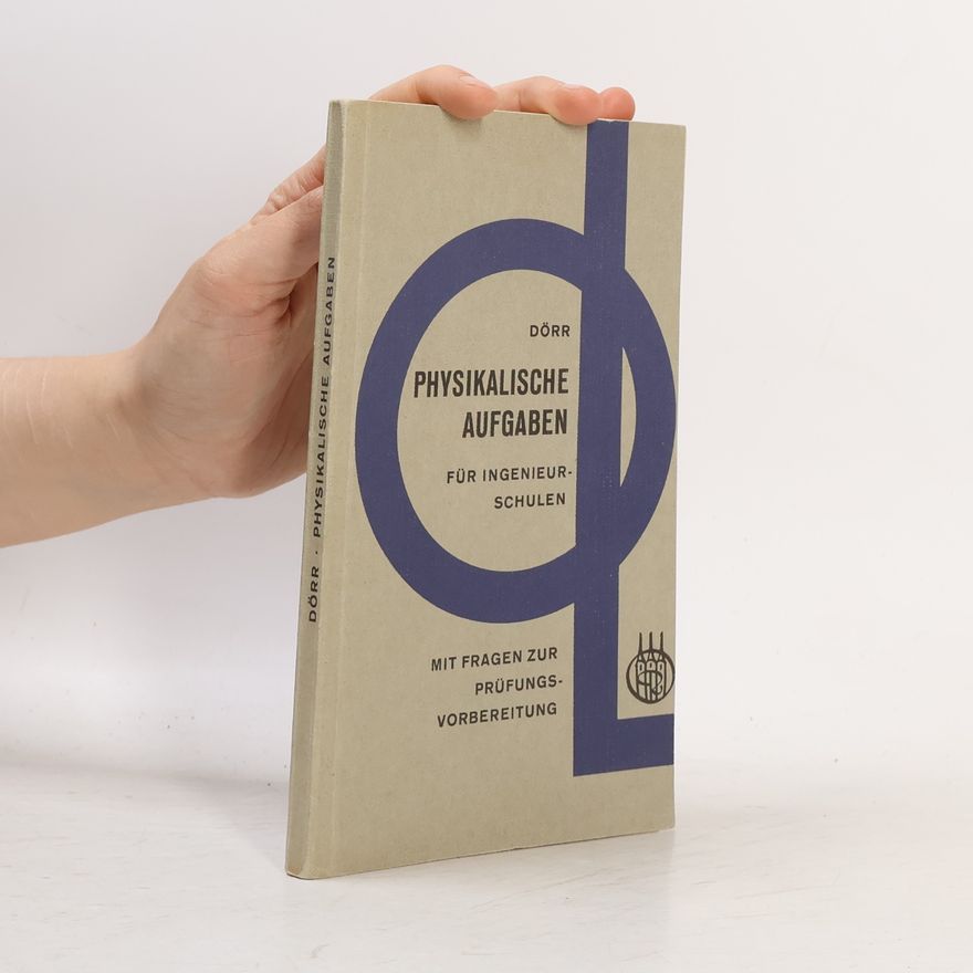 Friedrich Dörr Physikalische Aufgaben für Ingenieurschulen