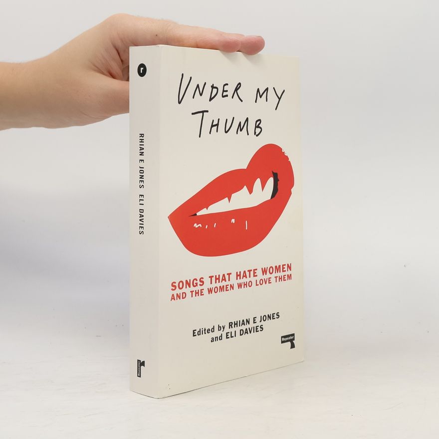 Eli Davies Under My Thumb: Songs That Hate Women And The Women Who Love Them