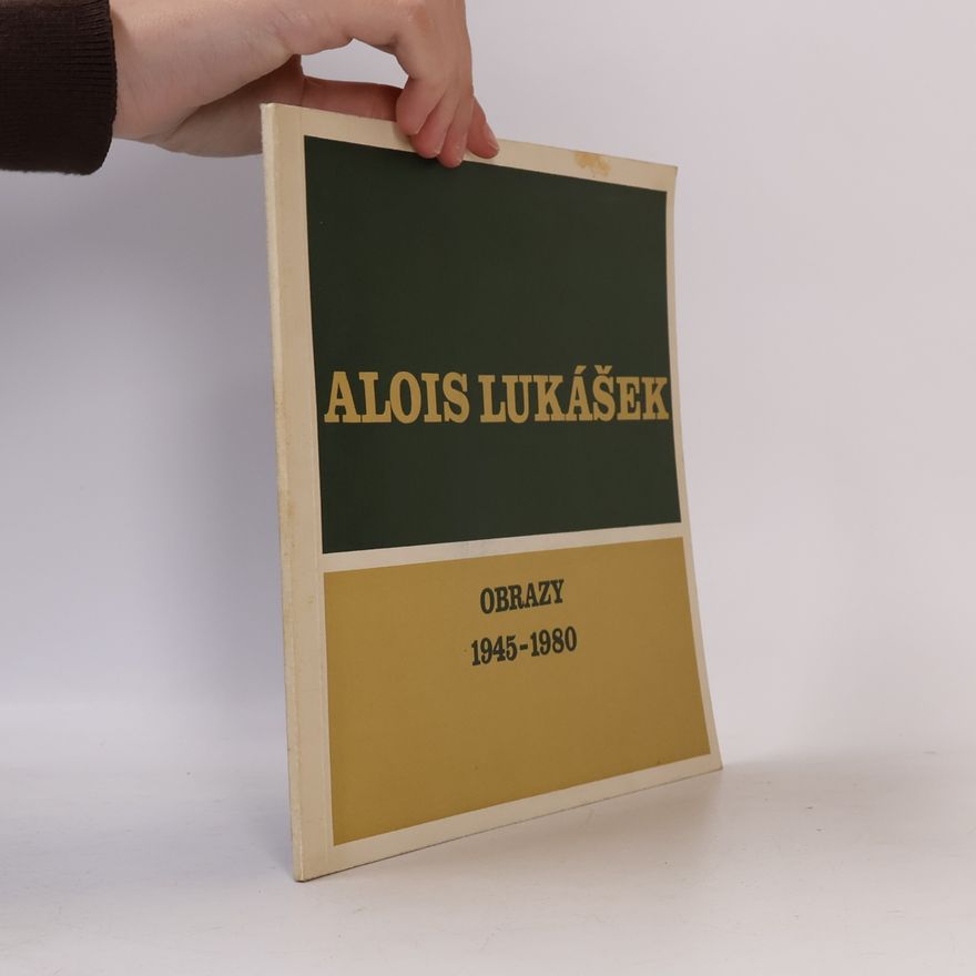 Alois Lukášek Zasloužilý umělec Alois Lukášek : Obrazy 1945-1980