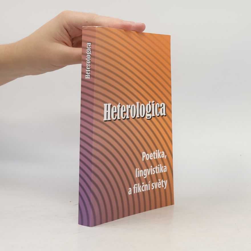 Bohumil Fořt Heterologica: Poetika, lingvistika a fikční světy