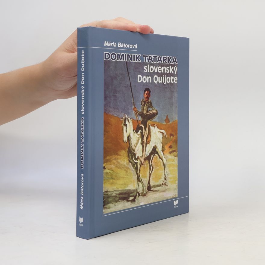 Mária Bátorová Dominik Tatarka – slovenský Don Quijote