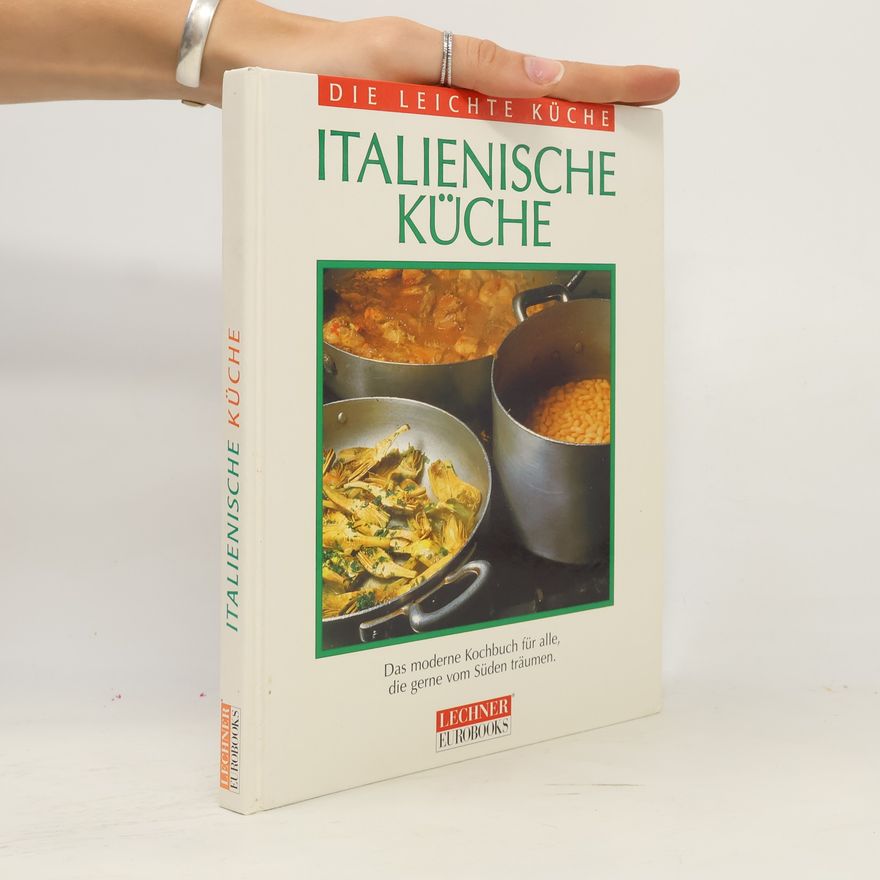 Autorenkollektiv Italienische Küche : das moderne Kochbuch für alle, die gerne vom Süden träumen
