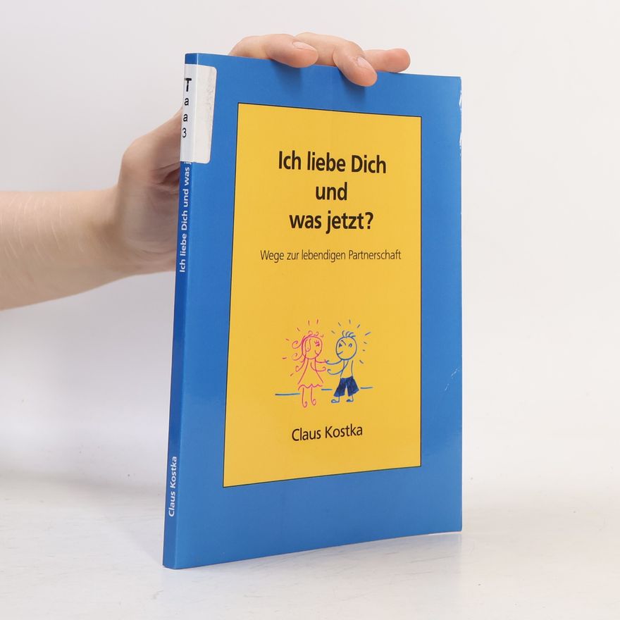 Claus Kostka Ich liebe Dich und was jetzt?