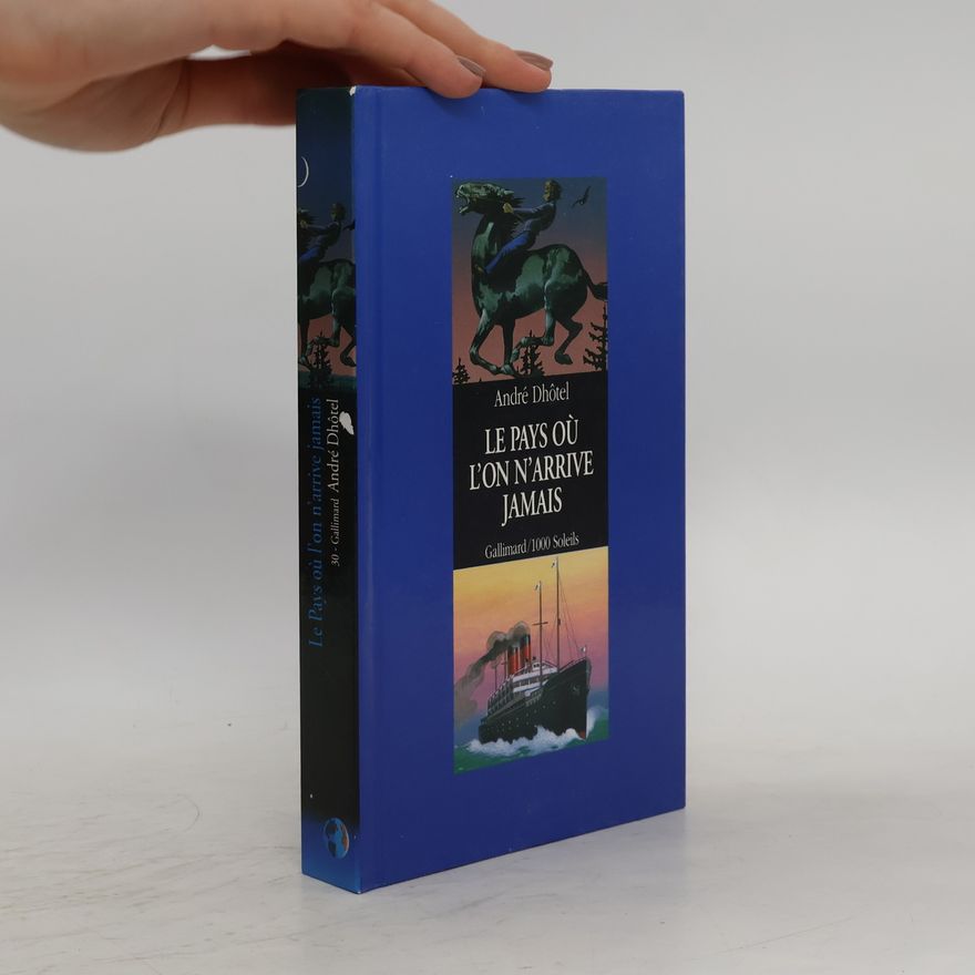 André Dhôtel 1000 Soleils - 30: Le Pays où l'on n'arrive jamais