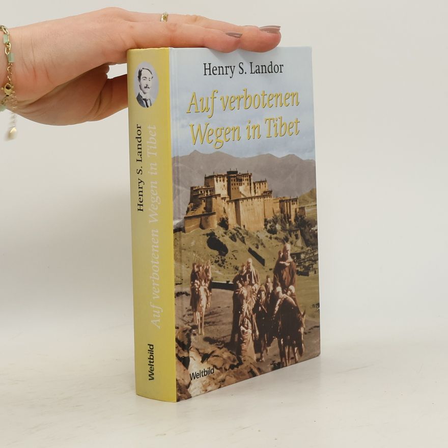 Arnold Henry Savage Landor Auf verbotenen Wegen in Tibet