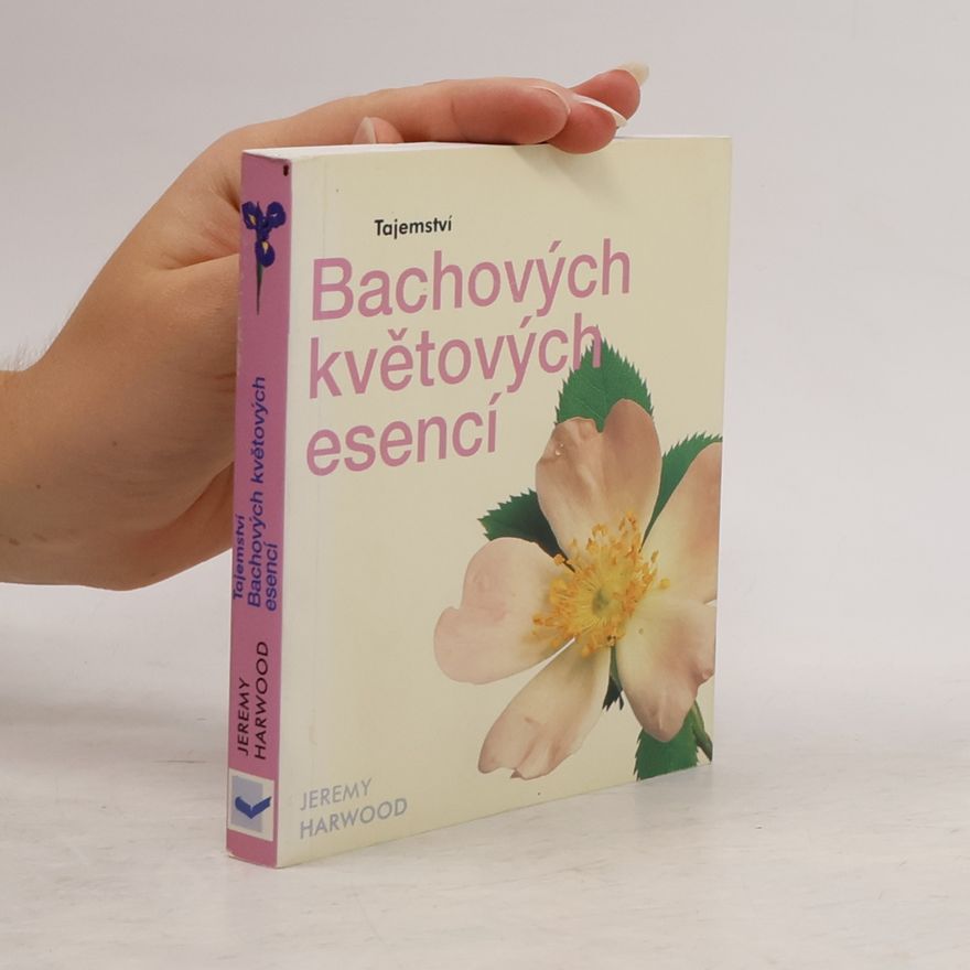 Jeremy Harwood Tajemství Bachových květových esencí