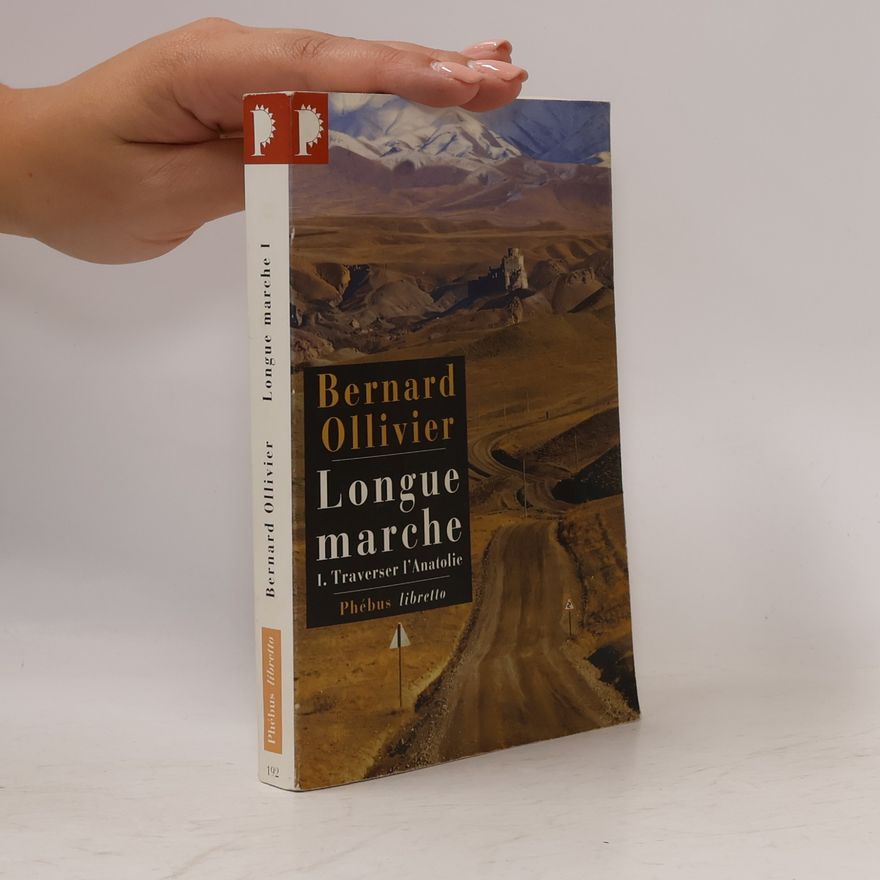 Bernard Ollivier Longue marche - 1: Traverser l'Anatolie