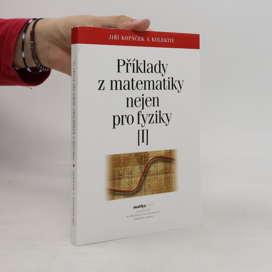Jiří Kopáček Příklady z matematiky pro fyziky I