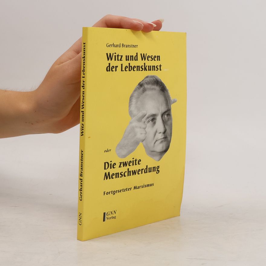 Gerhard Branstner Witz und Wesen der Lebenskunst oder die zweite Menschwerdung