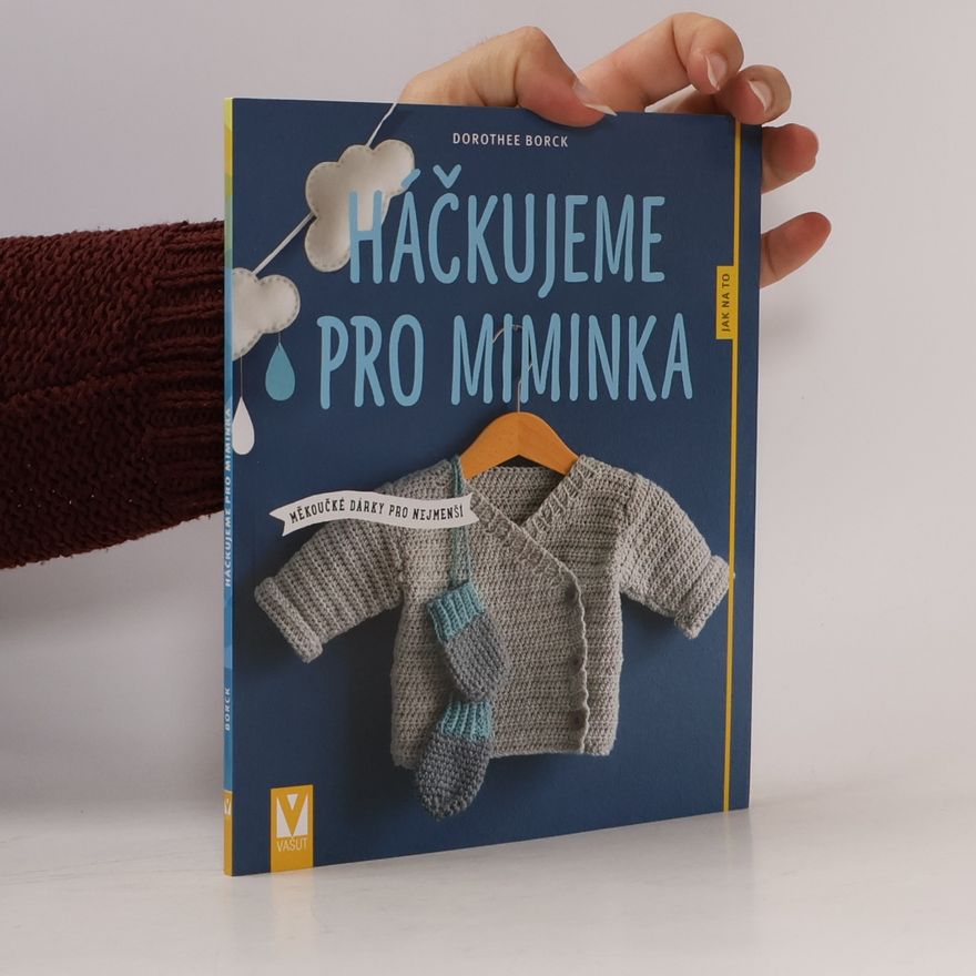 Dorothee Borck Háčkujeme pro miminka - Měkoučké dárky pro nejmenší