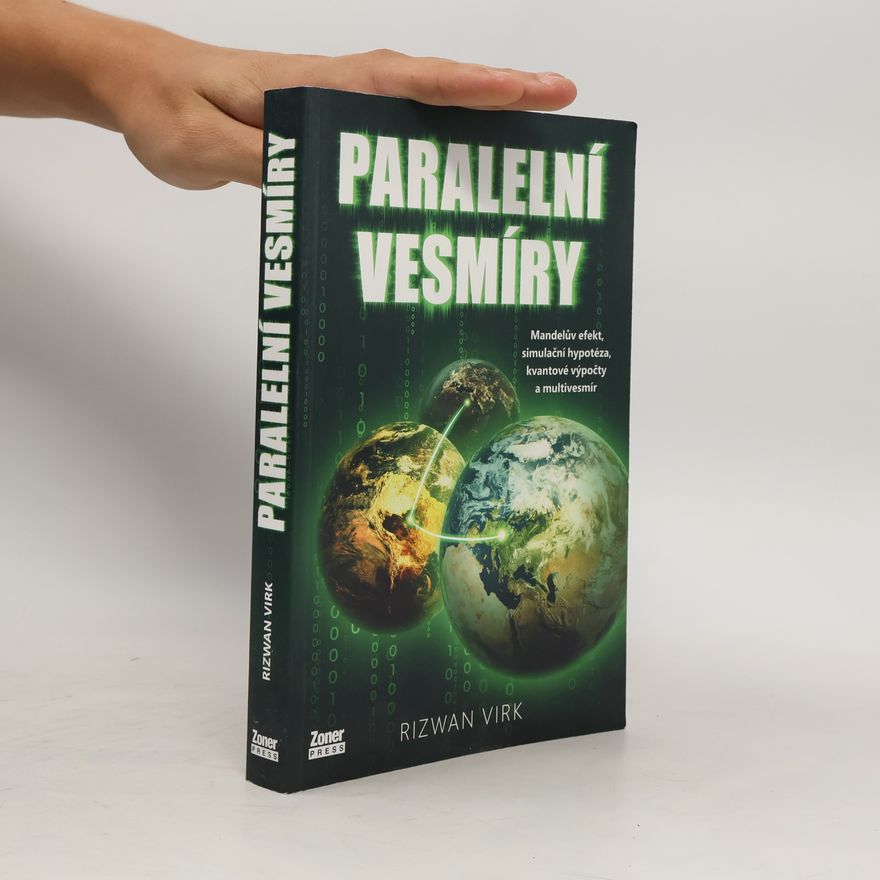 Rizwan Virk Paralelní vesmíry : Mandelův efekt, simulační hypotéza, kvantové výpočty a multivesmír