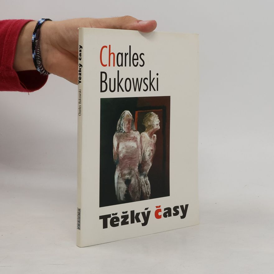 Charles Bukowski Těžký časy