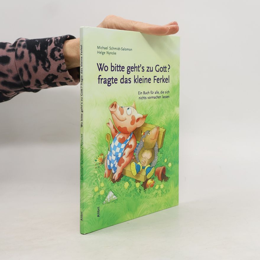 Ralph-Michael Schmidt Wo bitte geht's zu Gott? fragte das kleine Ferkel