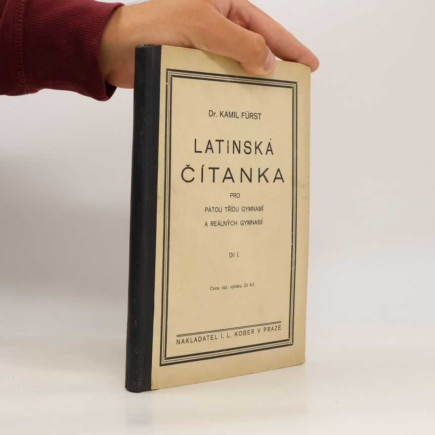 Kamil Fürst Latinská čítanka pro pátou třídu gymnasií a reálných gymnasií. Díl I.