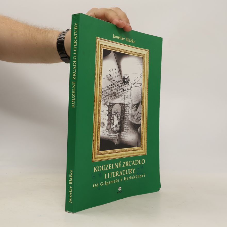 Jaroslav Blažke Kouzelné zrcadlo literatury. Od Gilgameše k Harlekýnovi