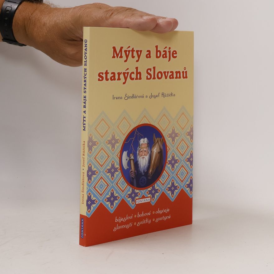 Irena Šindlářová Mýty a báje starých Slovanů : božstva, svatyně, bájesloví, tradice