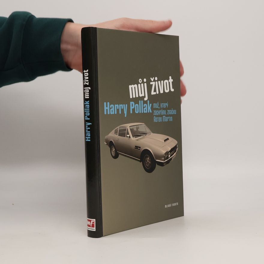 Harry Pollak Můj život : Harry Pollak - muž, který zachránil značku Aston Martin