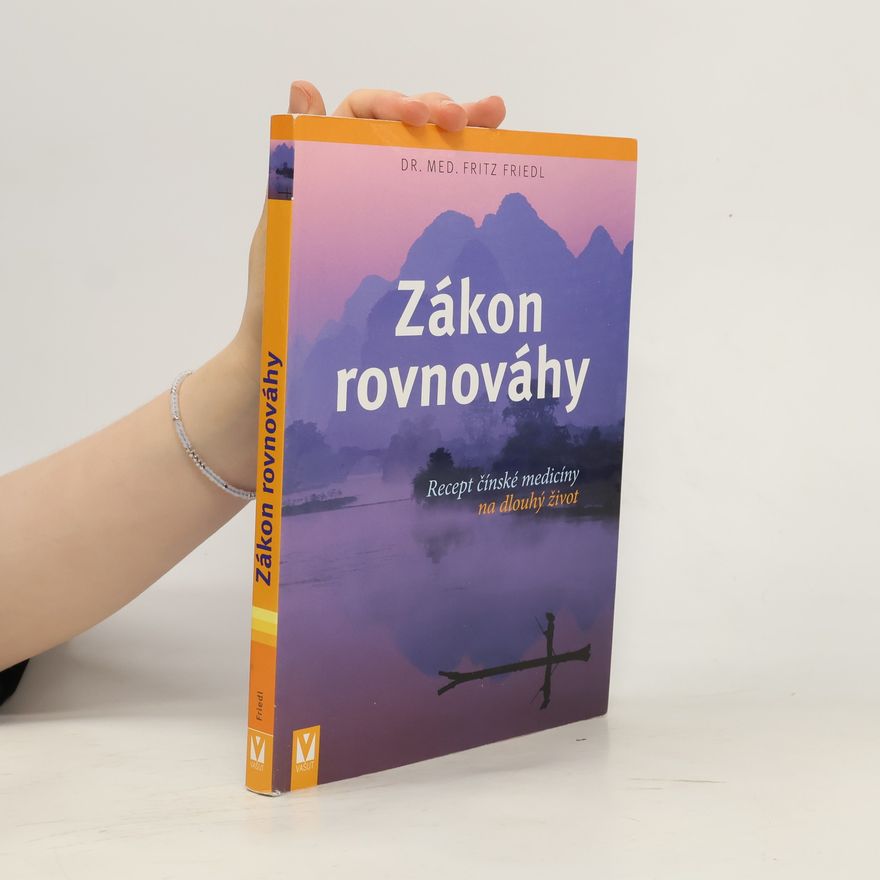 Fritz Friedl Zákon rovnováhy: Recept čínské medicíny na dlouhý život