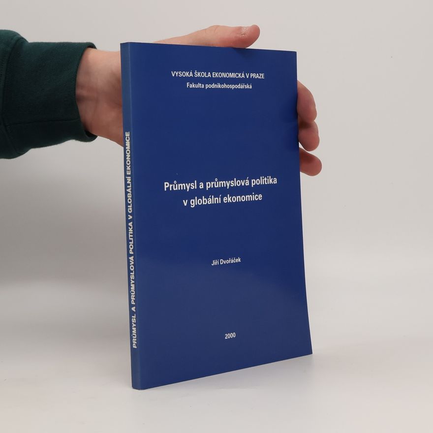 Jiří Dvořáček Průmysl a průmyslová politika v globální ekonomice