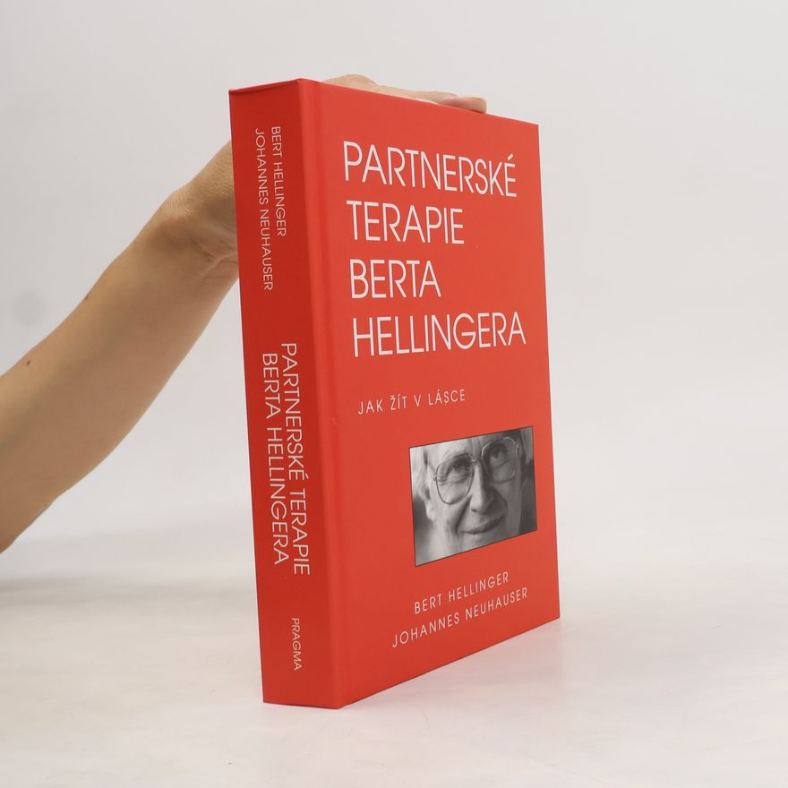 Johannes Neuhauser Partnerské terapie Berta Hellingera: Jak žít v lásce