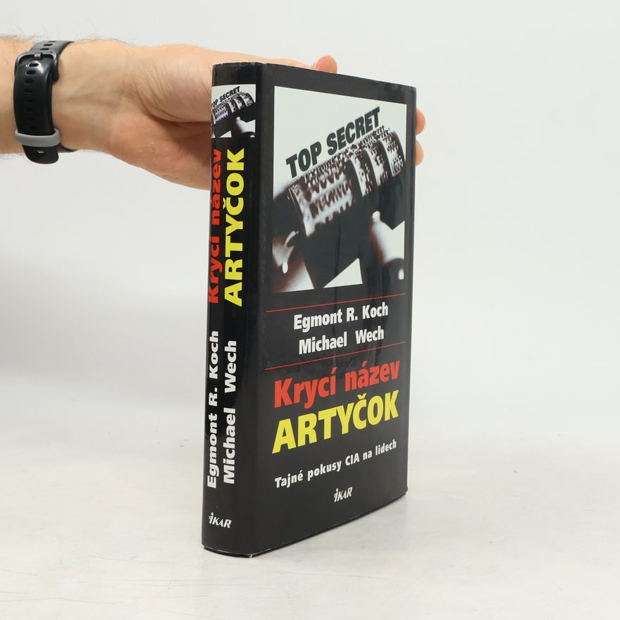 Egmont R. Koch Krycí název Artyčok. Tajné pokusy CIA na lidech.