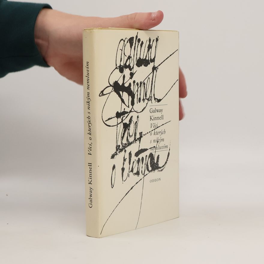 Galway Kinnell Věci, o kterých s nikým nemluvím