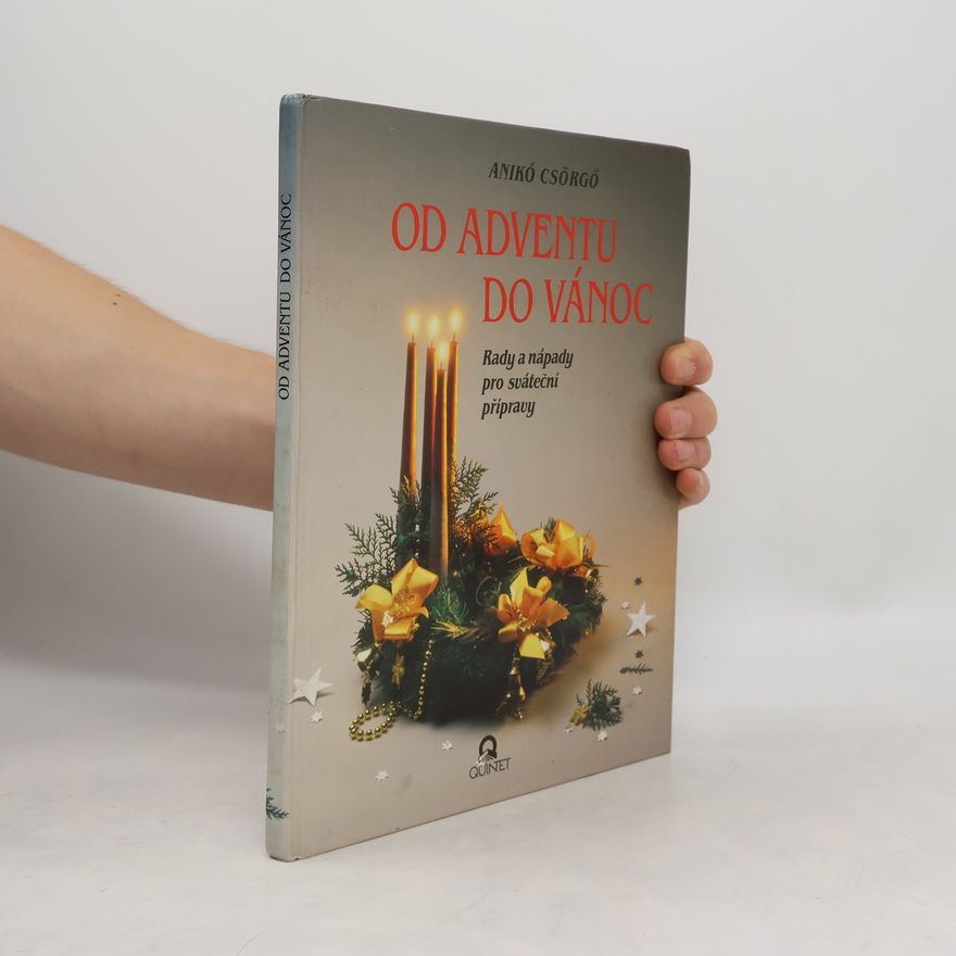 Anikó Csörgő Od adventu do vánoc. Rady a nápady pro sváteční přípravy