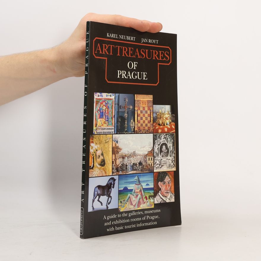 Karel Neubert Art treasures of Prague: A guide to the galleries, museums and exhibition rooms of Prague, with basic tourist information