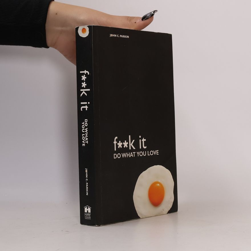 John C. Parkin F**k it : do what you love