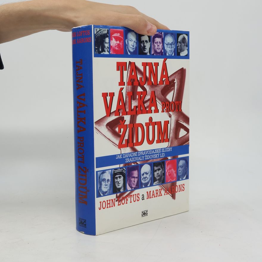 John Loftus Tajná válka proti Židům : jak západní zpravodajské služby zrazovaly židovský lid