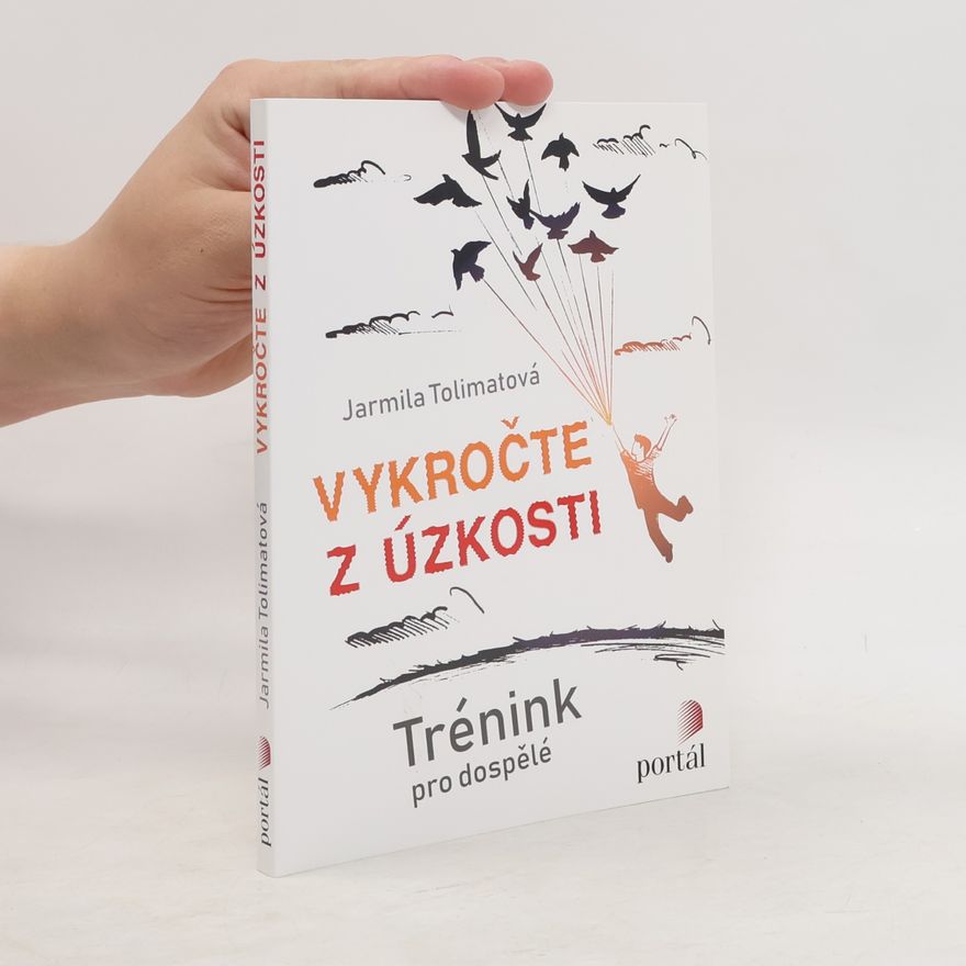 Jarmila Tolimatová Vykročte z úzkosti : trénink pro dospělé