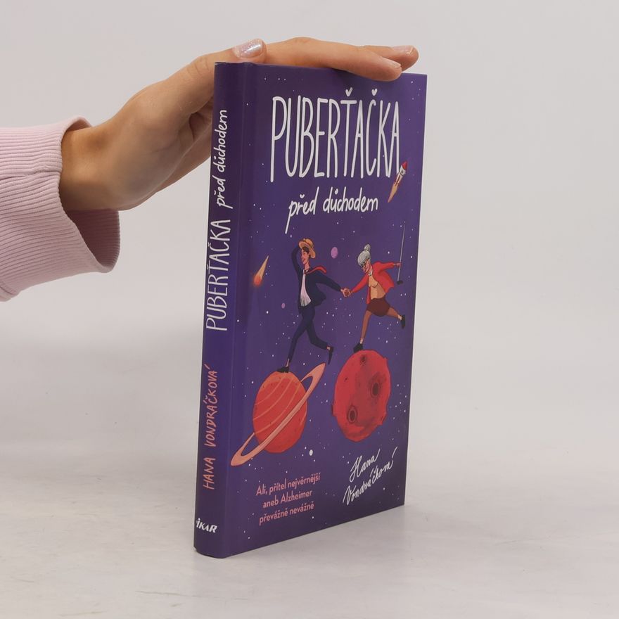 Hana Vondráčková Puberťačka před důchodem: Ali, přítel nejvěrnější, aneb, Alzheimer převážně nevážně