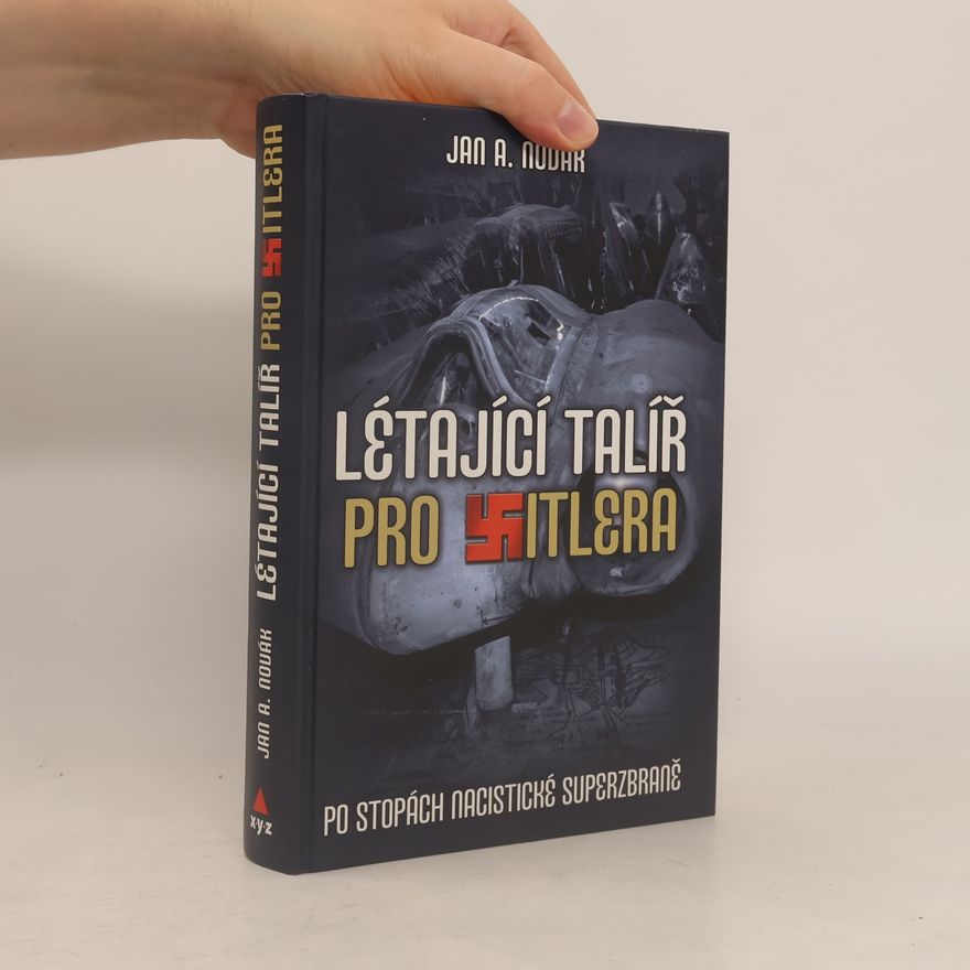 Jan A. Novák Létající talíř pro Hitlera: Po stopách nacistické superzbraně