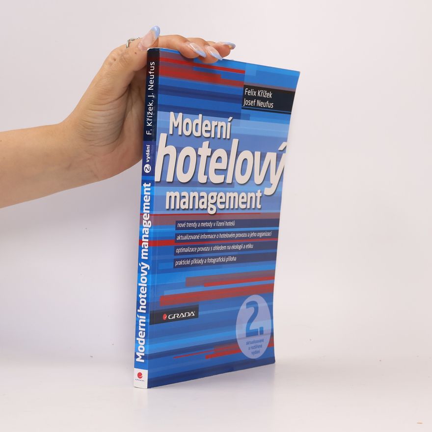 Josef Neufus Moderní hotelový management : nové trendy a metody v řízení hotelů, aktualizované informace o hotelovém provozu a jeho organizaci, optimalizace provozu s ohledem na ekologii a etiku, praktické příklady a fotografická příloha