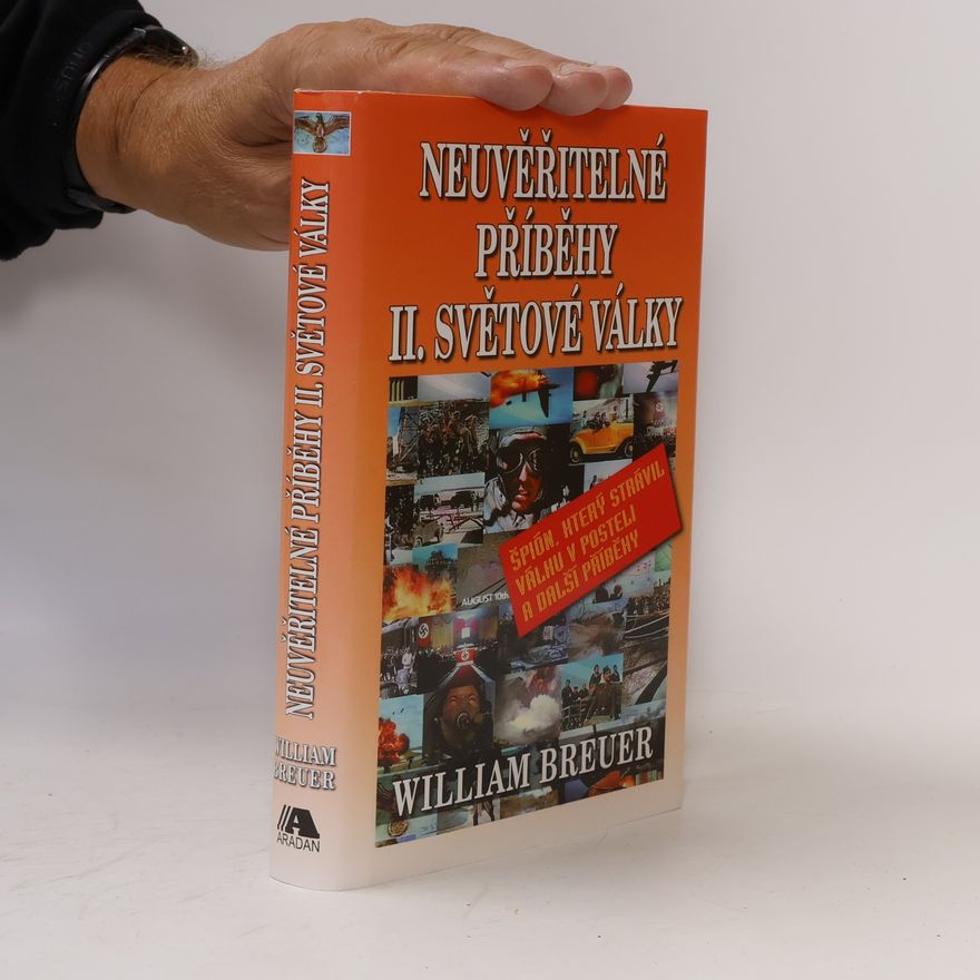 William B. Breuer Neuvěřitelné příběhy II. světové války