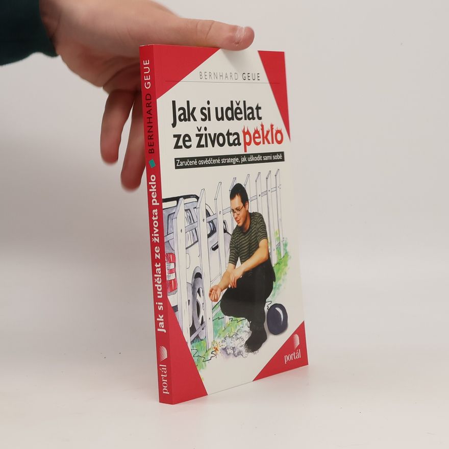 Bernhard Geue Jak si udělat z života peklo