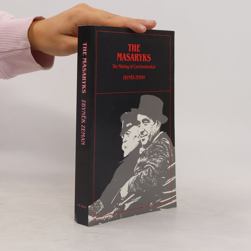 Zbyněk Anthony Bohuslav Zeman The Masaryks. The making of Czechoslovakia