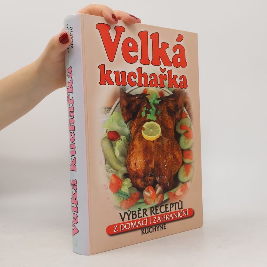 Zemanová Šárka Velká kuchařka. Výběr receptů z domácí i zahraniční kuchyně