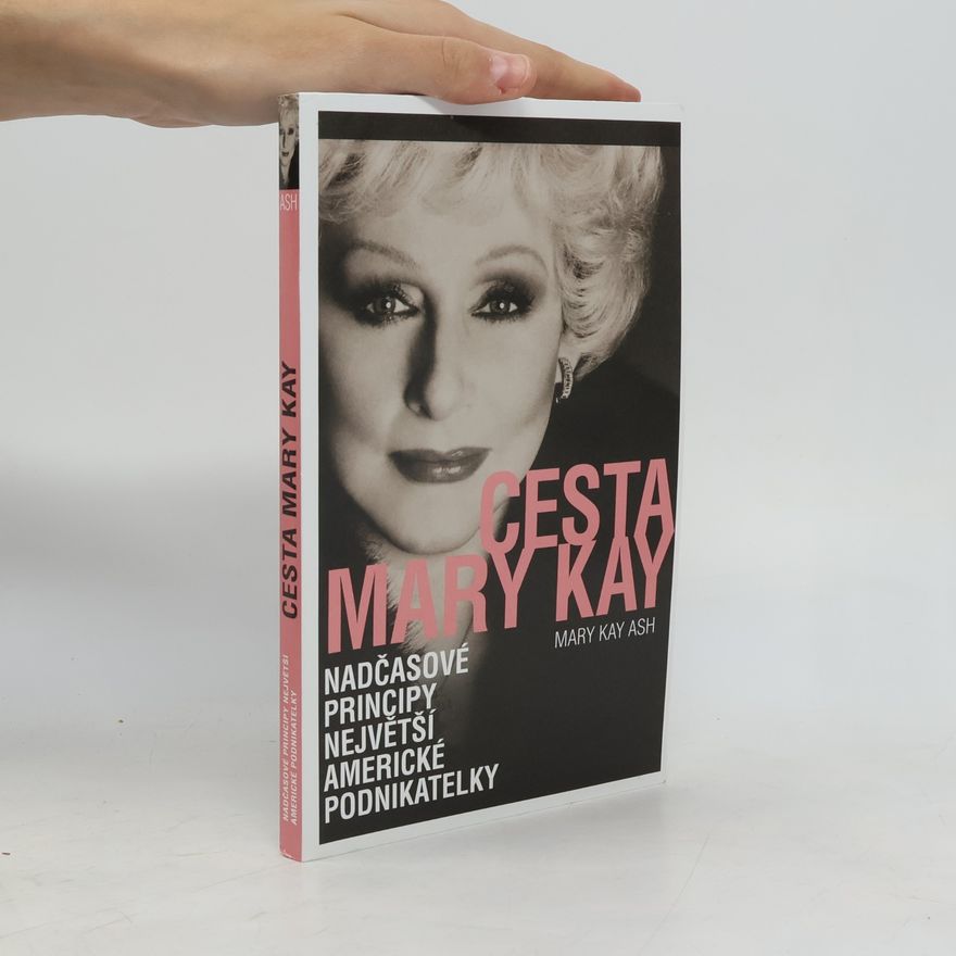 Mary Kay Ash Cesta Mary Kay: Nadčasové principy největší americké podnikatelky