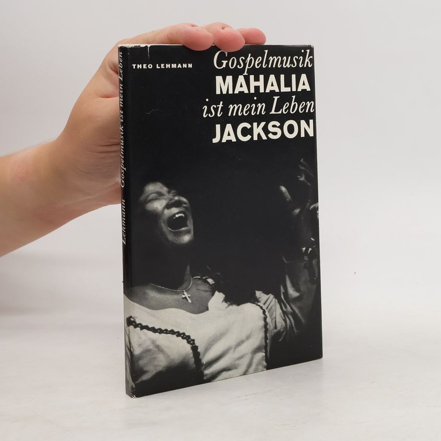 Theo Lehmann Der Sound der Guten Nachricht. Mahalia Jackson - Gospelmusik ist mein Leben.