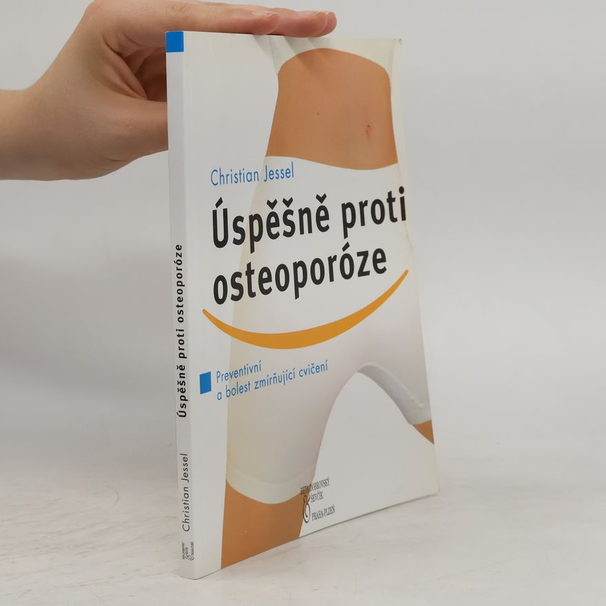 Christian Jessel Úspěšně proti osteoporóze : preventivní a bolest zmírňující cvičení