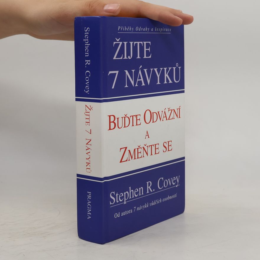 Stephen Covey Žijte 7 návyků : buďte odvážní a změňte se